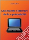 Adolescenti e internet: rischi e potenzialità libro di Mussi Chiara