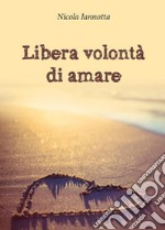 Libera volontà di amare libro