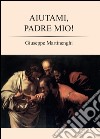 Aiutami, padre mio! libro