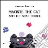 Maciste the cat and the soap bubble libro di Salvador Annalisa