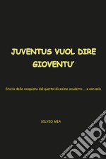 Juventus vuol dire gioventù. Storia della conquista del 14° scudetto... e non solo libro