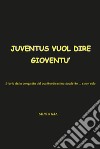 Juventus vuol dire gioventù. Storia della conquista del 14° scudetto... e non solo libro