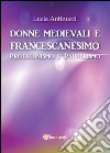 Donne medievali e francescanesimo. Protagonismo e pauperismo libro di Antinucci Lucia