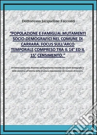 Popolazione e famiglia: mutamenti socio-demografici nel comune di Carrara. Focus sull'arco temporale compreso tra il 14º ed il 15º censimento libro