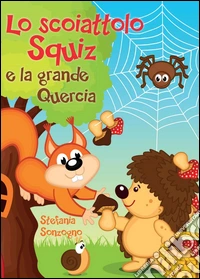 Lo scoiattolo Squiz e la grande quercia libro