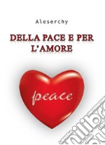 Della pace e per l'amore libro