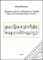 Quanto più la relazione è bella. Saggi di storia della lingua italiana 1999-2014 libro