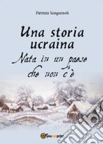 Una storia ucraina. Nata in un paese che non c'è