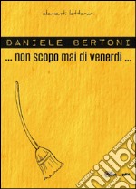 Non scopo mai di venerdì libro