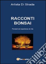 Racconti bonsai. Pensieri ed esperienze di vita