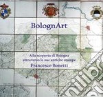 BolognArt. Alla scoperta di Bologna attraverso le sue antiche stampe