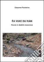 Ra vuxe du rìan. Poesie in dialetto masonese