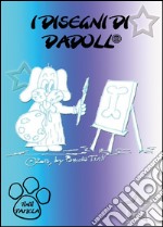 I disegni di Dadoll. Ediz. illustrata libro