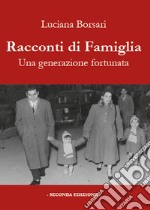 Racconti di famiglia. Una generazione fortunata libro