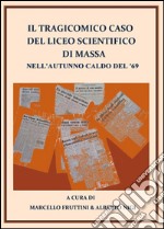 Il tragicomico caso del liceo scientifico di Massa nell'autunno caldo del '69 libro