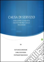 Causa di servizio. Novità legislative, giudizio medico legale e procedure libro