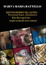 Riconoscere gli altri: parental care, adozioni e kin recognition negli animali non umani libro