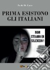 Prima esistono gli italiani libro