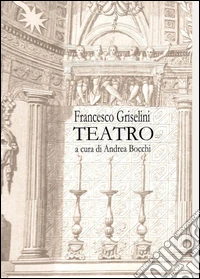 Francesco Griselini. Teatro