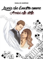 Lascia che il nostro amore arrivi alle stelle