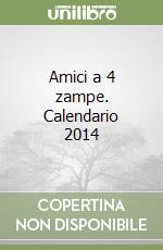 Amici a 4 zampe. Calendario 2014 libro