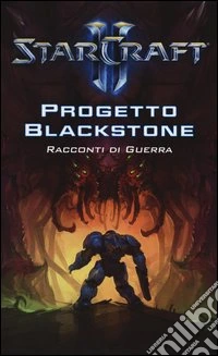 Progetto Blackstone. Racconti di guerra. Starcraft II libro