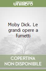 Moby Dick. Le grandi opere a fumetti libro