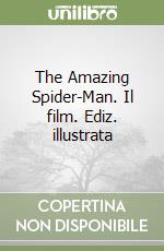 The Amazing Spider-Man. Il film. Ediz. illustrata libro