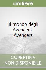 Il mondo degli Avengers. Avengers libro