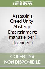 Assassin's Creed Unity. Abstergo Entertainment: manuale per i dipendenti libro