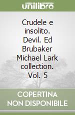 Crudele e insolito. Devil. Ed Brubaker Michael Lark collection. Vol. 5 libro