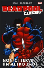 Non ci serve un altro eroe. Deadpool classic. Vol. 3 libro