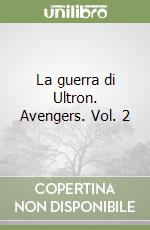 La guerra di Ultron. Avengers. Vol. 2 libro