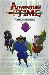 Adventure time. Principesse Pixel libro