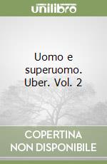 Uomo e superuomo. Uber. Vol. 2 libro