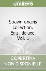 Spawn origins collection. Ediz. deluxe. Vol. 1 libro