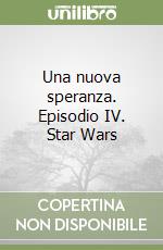 Una nuova speranza. Episodio IV. Star Wars