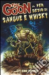 The Goon. Vol. 13: Per desio di sangue e whisky libro di Powell Eric Malara D. (cur.)