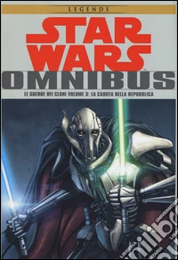 Le guerre dei cloni. Star Wars Omnibus. Vol. 3: La caduta della Repubblica libro