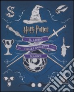 Harry Potter. Il libro degli oggetti magici. Ediz. illustrata libro