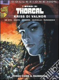Kriss di Valnor. I mondi di Thorgal. Vol. 3: Rosso come il Raheborg libro