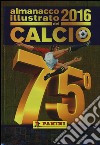 Almanacco illustrato del calcio 2016. Ediz. illustrata libro