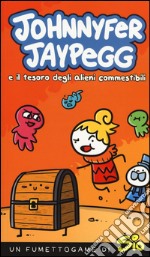 Johnnyfer Jaypegg e il tesoro degli alieni commestibili libro