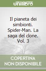 Il pianeta dei simbionti. Spider-Man. La saga del clone. Vol. 3 libro