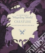 Creature. La lanterna magica dei film. Il magico mondo di J.K. Rowling. Ediz. illustrata libro