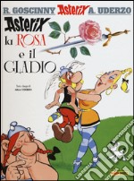 Asterix, la rosa e il gladio. Ediz. illustrata. Vol. 29 libro