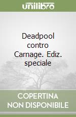 Deadpool contro Carnage. Ediz. speciale libro