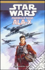 Ala-X Squadriglia Rogue. Star Wars. L'opposizione ribelle. Vol. 1