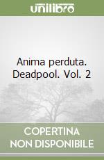 Anima perduta. Deadpool. Vol. 2