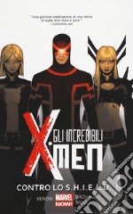 Contro lo S.H.I.E.L.D. Gli incredibili X-Men. Vol. 4 libro